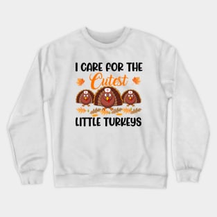 I Care For The Cutest Little Turkeys Thanksgiving Crewneck Sweatshirt